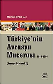 Türkiye’nin Avrasya Macerası: (Avrasya Üçlemesi II) / 1989-2006
