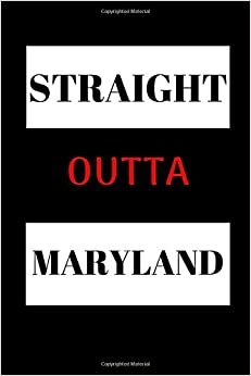 Straight Outta Maryland: Funny Writing 120 pages Notebook Journal - Small Lined (6" x 9" )