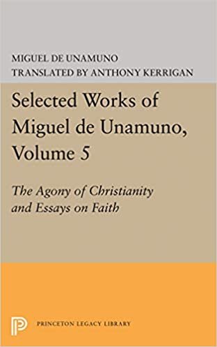 Agony of Christianity and Essays on Faith (Selected Works of Miguel de Unamuno): 005