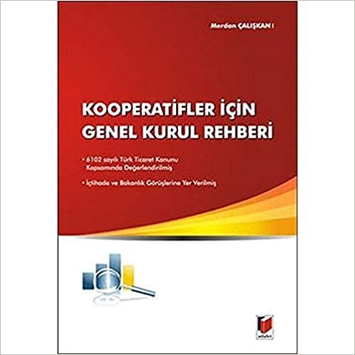 Kooperatifler İçin Genel Kurul Rehberi: 6102 sayılı Türk Ticaret Kanunu Kapsamında Değerlendirilmiş İçtihada ve Bakanlık Görüşlerine Yer Verilmiş indir
