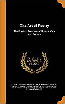 The Art of Poetry: The Poetical Treatises of Horace, Vida, and Boileau