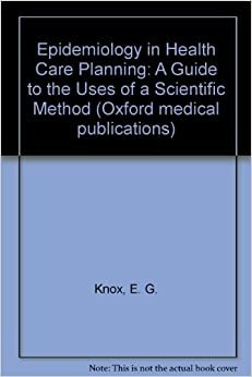 Epidemiology in Health Care Planning: A Guide to the Uses of a Scientific Method (Oxford medical publications)