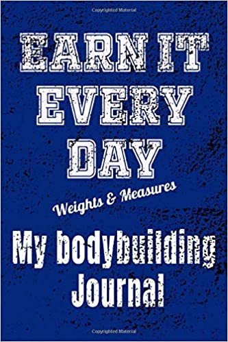 Earn It Every Day My Bodybuilding Journal: If you ain't measuring, you're just guessing; the bodybuilders diary indir