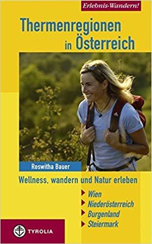 Erlebnis Wandern! Thermenregionen in Österreich: Wellnes, wandern und Natur erleben. Wien - Niederösterreich - Burgenland - Steiermark