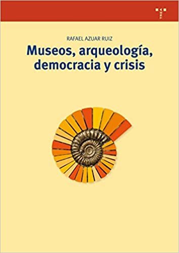Museos, arqueología, democracia y crisis (Biblioteconomía y Administración Cultural, Band 253)