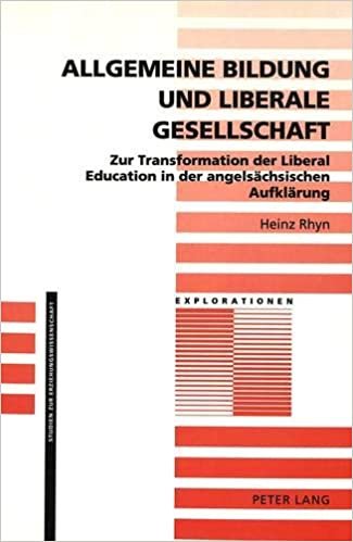 Allgemeine Bildung Und Liberale Gesellschaft: Zur Transformation Der Liberal Education in Der Angelsaechsischen Aufklaerung (Explorationen)