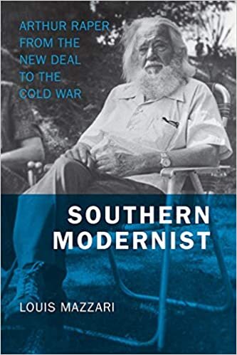 Southern Modernist: Arthur Raper from the New Deal to the Cold War (Making the Modern South)