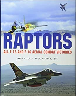 The Raptors: All F-15 and F-16 Aerial Combat Victories