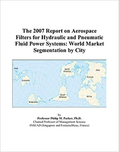 The 2007 Report on Aerospace Filters for Hydraulic and Pneumatic Fluid Power Systems: World Market Segmentation by City