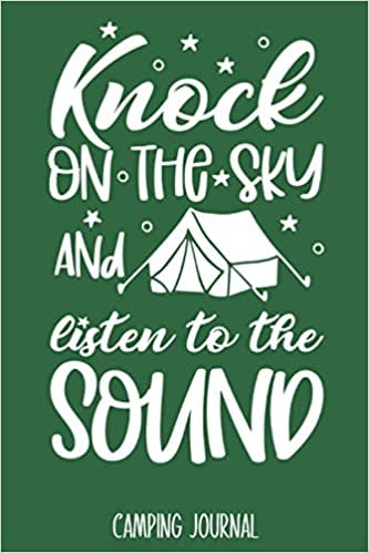 Knock On The Sky And Listen To The Sound: Camping Journal - Best Trip Log Book To Record Important Information At Each Campsites - Prompt Notebook To ... Camp Quotes To Make You Smile - 6"x9" Logbook