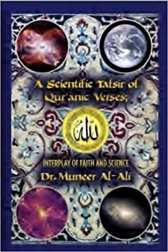 A Scientific Tafsir of Qur'anic Verses; Interplay of Faith and Science: (Second Edition)
