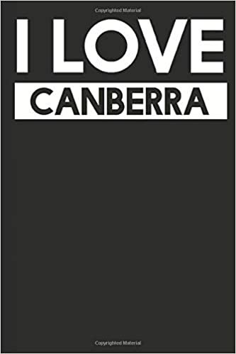 I Love Canberra: A Notebook