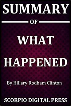 Summary Of WHAT HAPPENED By Hillary Rodham Clinton
