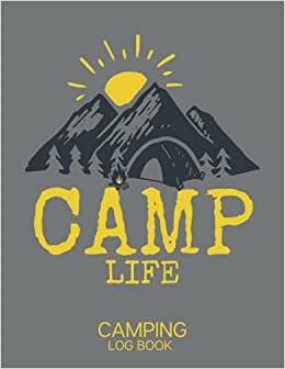 Camp Life Camping Log book- Campground Journal and RV Travel: Family RV Travel Logbook/RV Trip Planner/RV Camping Directory/Amazing Travel Campsite ... Adventures/Campsite Log Book/Road Trip Diary