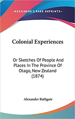 Colonial Experiences: Or Sketches of People and Places in the Province of Otago, New Zealand (1874)