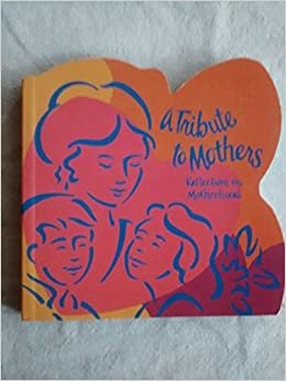 A Tribute to Mothers: Reflections on Motherhood (Profile of a Woman's Face (Cutout Shape Books): Cut-out-shape Gift Book