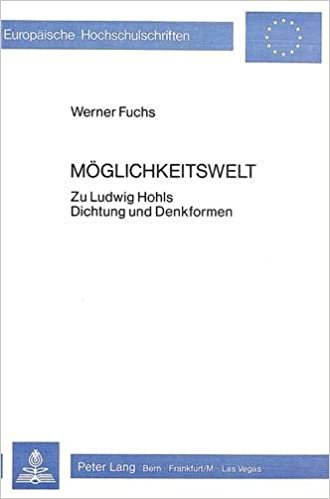 Möglichkeitswelt: Zu Ludwig Hohls Dichtung und Denkformen (Europäische Hochschulschriften / European University Studies / Publications Universitaires ... Langue et littérature allemandes, Band 386)