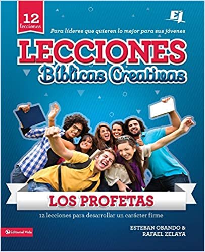 Lecciones biblicas creativas: Los Profetas: 12 lecciones para desarrollar un carácter firme (Especialidades Juveniles / Lecciones Biblicas Creativas)