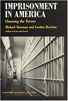 Imprisonment in America: Choosing the Future (Studies in Crime and Justice)