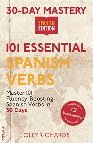 30-Day Mastery: 101 Essential Spanish Verbs: Master 101 Fluency-Boosting Spanish Verbs in 30 Days