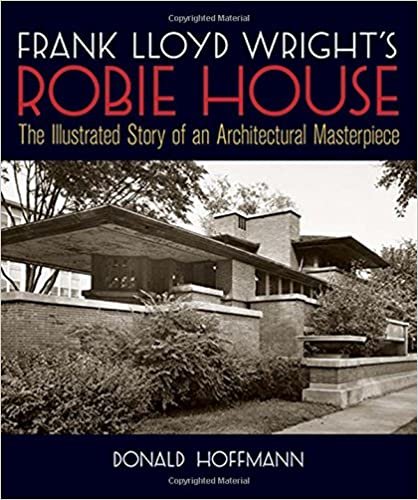 Frank Lloyd Wright's Robie House (Dover books on architecture): The Illustrated Story of an Architectural Masterpiece (Dover Architecture)
