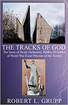 The Tracks of God: The Story of Henry Oehmsen, Waffen SS Soldier of World War II and Prisoner of the Soviets