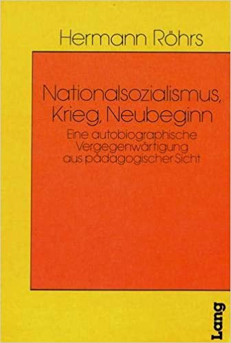 Nationalsozialismus, Krieg, Neubeginn: Eine autobiographische Vergegenwärtigung aus pädagogischer Sicht (Heidelberger Studien zur Erziehungswissenschaft, Band 30) indir