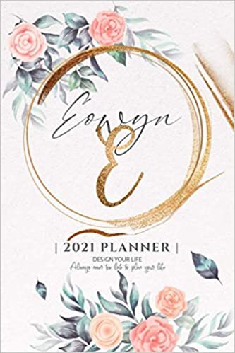 Eowyn 2021 Planner: Personalized Name Pocket Size Organizer with Initial Monogram Letter. Perfect Gifts for Girls and Women as Her Personal Diary / ... to Plan Days, Set Goals & Get Stuff Done.
