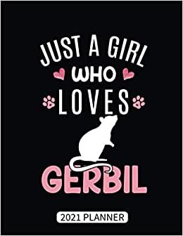 Just A Girl Who Loves Gerbil 2021 Planner: Gerbil Lover Animal Weekly Planner With Daily & Monthly Overview | Personal Appointment Agenda Schedule Organizer With 2021 Calendar
