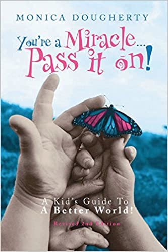 You're A Miracle . . . Pass It On!: A Kid's Guide To A Better World!