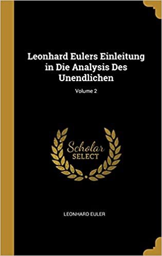 Leonhard Eulers Einleitung in Die Analysis Des Unendlichen; Volume 2
