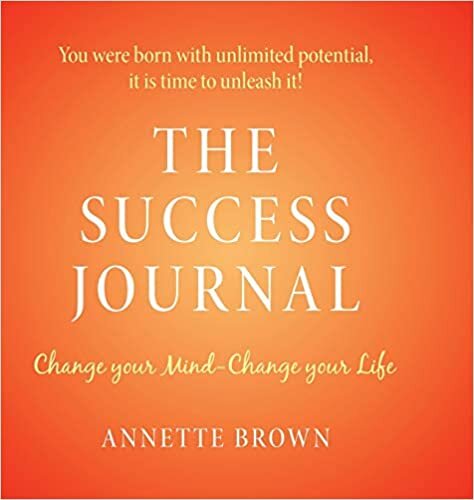 The Success Journal: Change Your Mind-Change Your Life