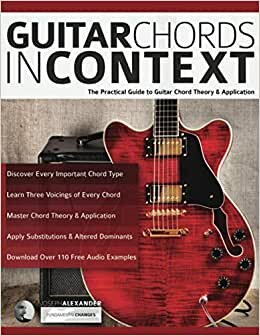 Guitar Chords in Context: The Practical Guide to Chord Theory and Application