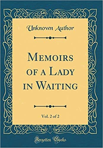 Memoirs of a Lady in Waiting, Vol. 2 of 2 (Classic Reprint)