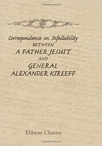 Correspondence on Infallability: Between a Father Jesuit and General Alexander Kireeff (an Eastern Orthodox)