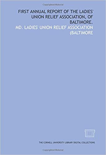 First annual report of the Ladies' Union Relief Association, of Baltimore.