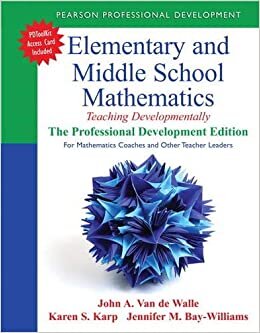 Elementary and Middle School Mathematics: Teaching Developmentally: The Professional Development Edition for Mathematics Coaches and Other Teacher Leade (Teaching Student-Centered Mathematics)