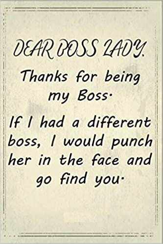 Dear Boss Lady, Thanks for Being My Boss.: Lined Blank Notebook Journal, Funny Boss Lady and Coworker Gifts, Note Taking Book, Organizer from Favorite Employee
