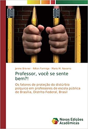 Professor, você se sente bem?!: Os fatores de proteção do distúrbio psíquico em professores de escola pública de Brasília, Distrito Federal, Brasil