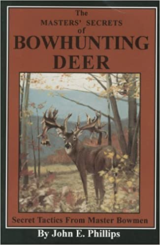 The Master's Secrets of Bowhunting Deer: Book 3: Secret Tactics of Master Bowmen (Deer Hunting Library)