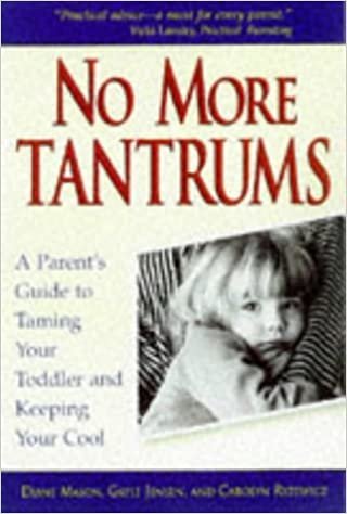 No More Tantrums: A Parent's Guide to Taming Your Toddler and Keeping Your Cool