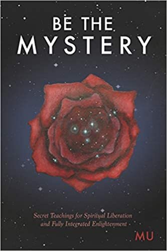 Be the Mystery: Secret Teachings for Spiritual Liberation and Fully Integrated Enlightenment
