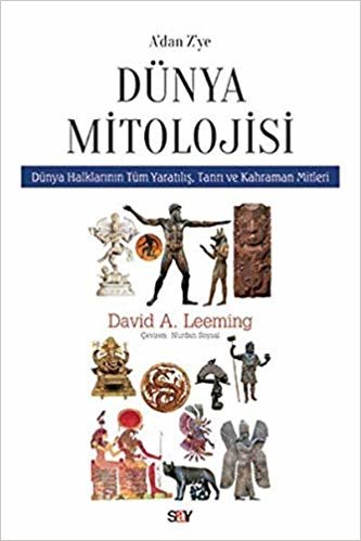 A’dan Z’ye Dünya Mitolojisi: Dünya Halklarının Tüm Yaratılış, Tanrı ve Kahraman Mitleri