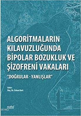 Algoritmaların Kılavuzluğunda Bipolar Bozukluk ve Şizofreni Vakaları: Doğrular - Yanlışlar