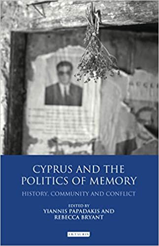 Cyprus and the Politics of Memory: History, Community and Conflict (International Library of Twentieth Century History)