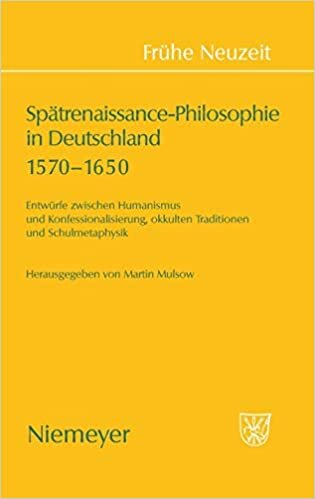 Spatrenaissance-Philosophie in Deutschland 1570-1650 (Fruhe Neuzeit)