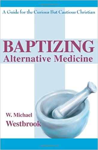 Baptizing Alternative Medicine: A Guide for the Curious But Cautious Christian