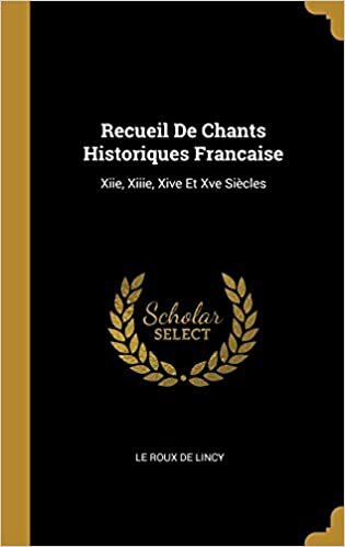 Recueil De Chants Historiques Francaise: Xiie, Xiiie, Xive Et Xve Siècles
