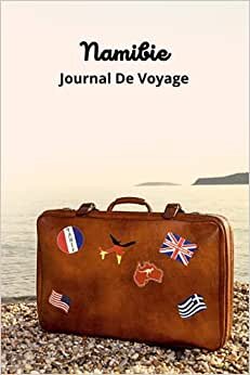Namibie Journal De Voyage : Préparez au mieux votre voyage et gardez les meilleurs souvenirs pour toujours ! Carnet de voyage pour Namibie - ... - Livre de voyage - Planificateur de voyage