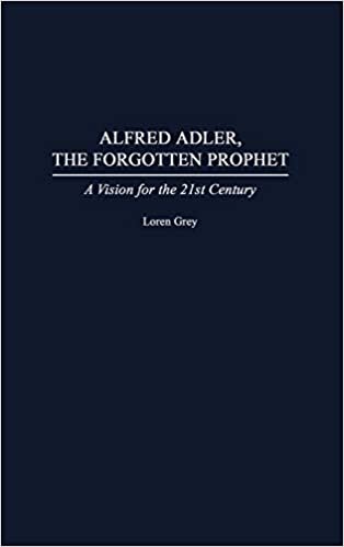 Alfred Adler, the Forgotten Prophet: A Vision for the 21st Century